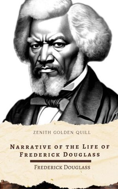 Narrative of the Life of Frederick Douglass, Frederick Douglass ; Zenith Golden Quill - Ebook - 9782386914287