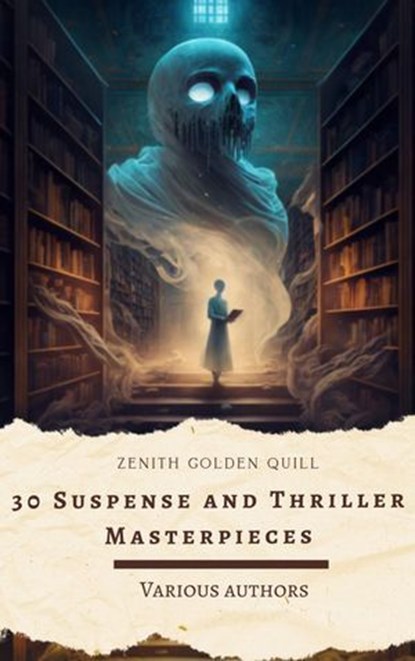 30 Suspense and Thriller Masterpieces, Marcel Allain ; Grant Allen ; John Buchan ; Edgar Rice Burroughs ; G. K. Chesterton ; Wilkie Collins ; Zenith Golden Quill - Ebook - 9782386914966