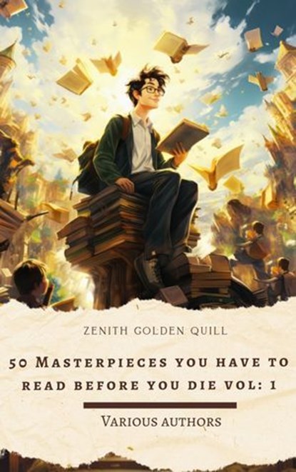 50 Masterpieces you have to read before you die vol: 1, Joseph Conrad ; D. H. Lawrence ; George Eliot ; Leo Tolstoy ; James Joyce ; Charles Dickens ; Jane Austen ; Bram Stoker ; Oscar Wilde ; Louisa May Alcott ; Honore Balzac ; Edgar Rice Burroughs ; Zenith Golden Quill - Ebook - 9782386914973