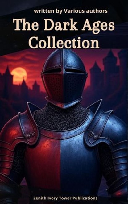 The Dark Ages Collection, J. B. Bury ; Edward Creasy ; Henry Bradley ; Edward Gibbon ; David Hume ; Charles Oman ; Washington Irving ; Zenith Ivory Tower Publications - Ebook - 9782386918698