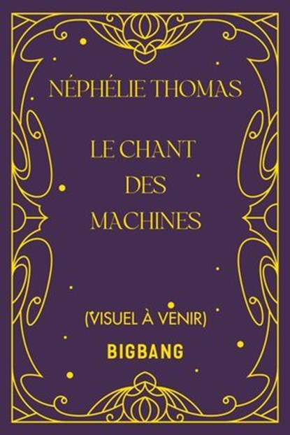 Le Chant des Machines, Néphélie Thomas - Ebook - 9782387033642