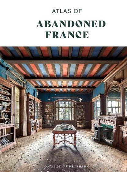 Atlas of Abandoned France, Collective Work - Gebonden - 9782387150004