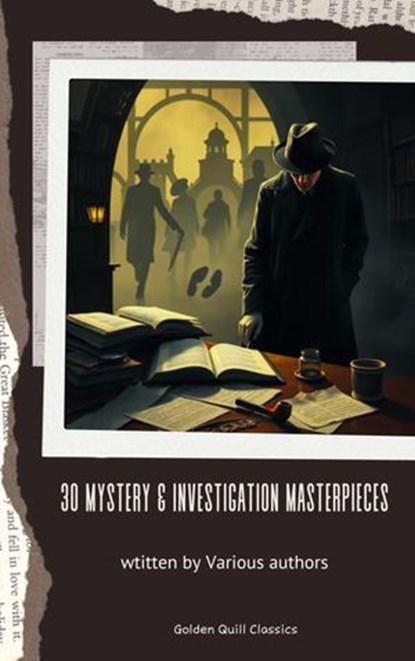 30 Mystery & Investigation masterpieces, Ryūnosuke Akutagawa ; Gilbert Keith Chesterton ; Wilkie Collins ; Arthur Conan Doyle ; Hanns Heinz Ewers ; Hollis Godfrey ; Thomas Hardy ; William Le Queux ; Maurice Leblanc ; Gaston Leroux ; Catherine Louisa Pirkis ; Edgar Allan Poe ; Frank R. Stockton ; - Ebook - 9782387172068