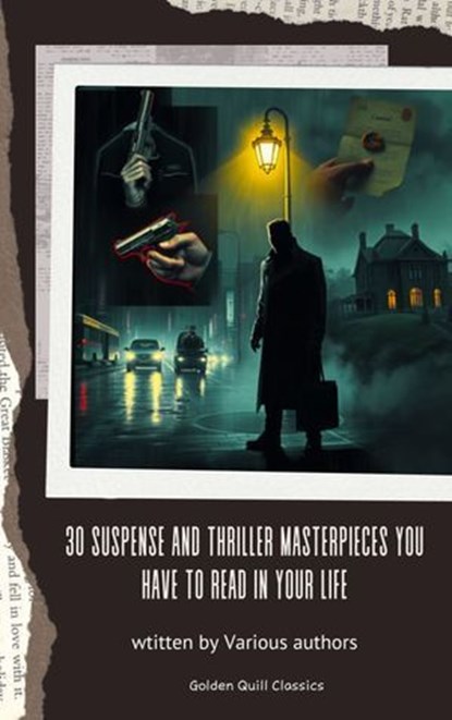 30 Suspense and Thriller Masterpieces You Have to Read in Your Life, Marcel Allain ; Grant Allen ; John Buchan ; Edgar Rice Burroughs ; Gilbert Keith Chesterton ; Erskine Childers ; Wilkie Collins ; Arthur Griffiths ; Henry Rider Haggard ; Thomas Hardy ; Anthony Hope ; William Andrew Johnston ; Frederic Arnold Kummer ; Wil - Ebook - 9782387172075