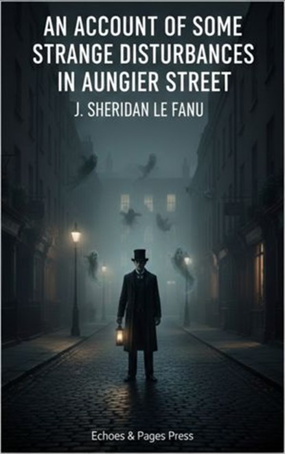 An Account of Some Strange Disturbances in Aungier Street, J. Sheridan Le Fanu - Ebook - 9782387178497
