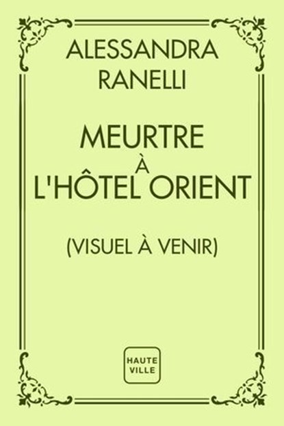 Meurtre à l'Hôtel Orient, Alessandra Ranelli - Ebook - 9782387218148