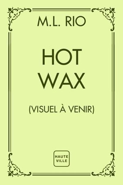 Hot Wax, M.L. Rio - Ebook - 9782387218384