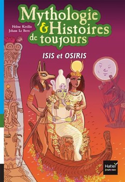 Mythologie et histoires de toujours - Isis et Osiris dès 9 ans, Hélène Kérillis - Ebook - 9782401049284