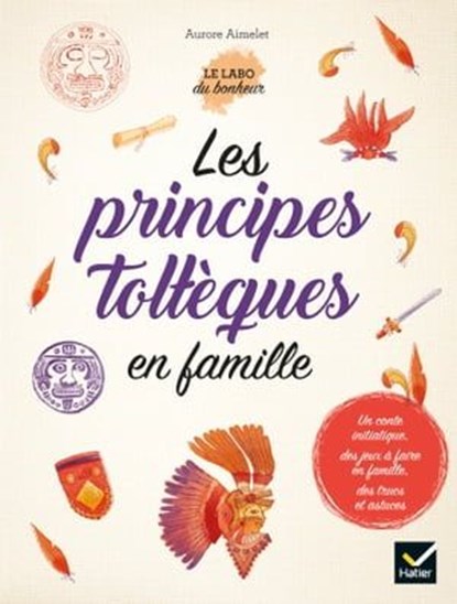 Les principes toltèques en famille, Aurore Aimelet - Ebook - 9782401058491