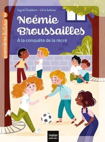 Noémie Broussailles - A la conquête de la récré CP/CE1 - 6/7 ans, Ingrid Chabbert - Ebook - 9782401062368