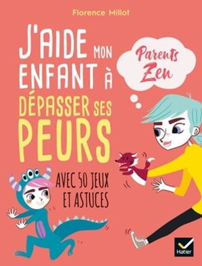 J'aide mon enfant à dépasser ses peurs, Florence Millot - Ebook - 9782401070615
