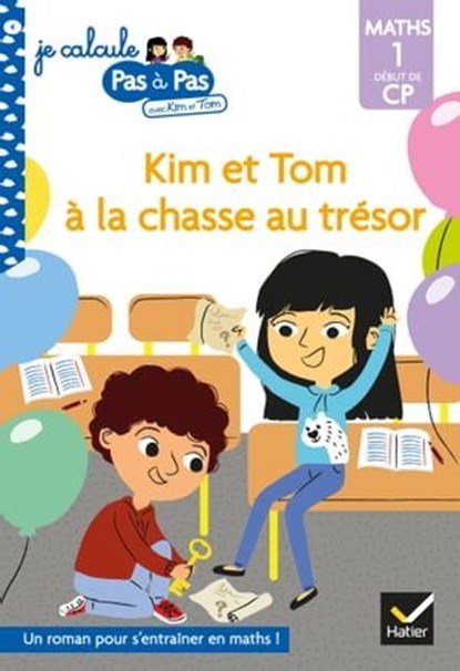 Kim et Tom Maths 1 Début de CP - Kim et Tom à la chasse au trésor, Alice Turquois - Ebook - 9782401072398