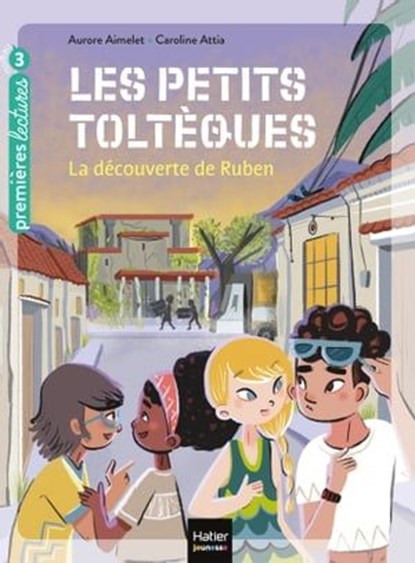 Les petits toltèques - La découverte de Ruben CP/CE1 6/7 ans, Aurore Aimelet - Ebook - 9782401078765