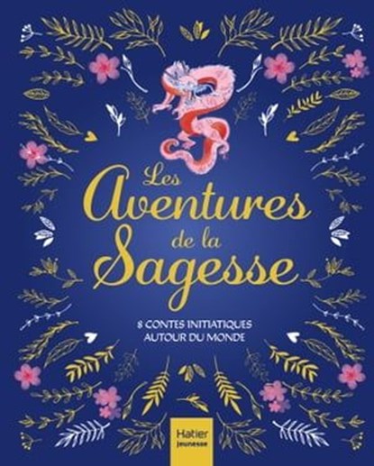 Les aventures de la sagesse - 8 contes initiatiques autour du monde, Aurore Aimelet ; Isabelle Boucq ; Delphine Chaumont Aidan ; Gilles Diederichs ; Sophie Ekoué ; Laurence Pinsard - Ebook - 9782401084162