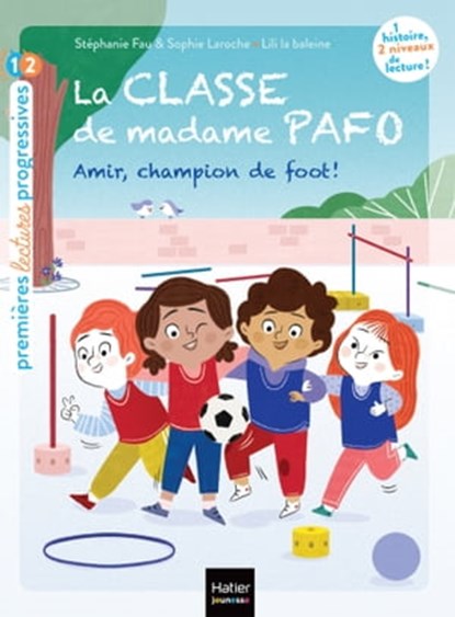 La classe de Madame Pafo - Amir, champion de foot - CP 6/7 ans, Stéphanie Fau ; Sophie Laroche - Ebook - 9782401087552
