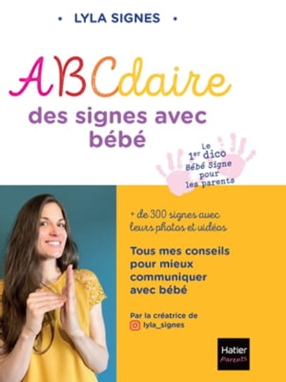 Abécédaire des signes bébé + de 300 signes et comptines avec leurs vidéos, Lyla Signes ; @lyla_signes - Ebook - 9782401096295