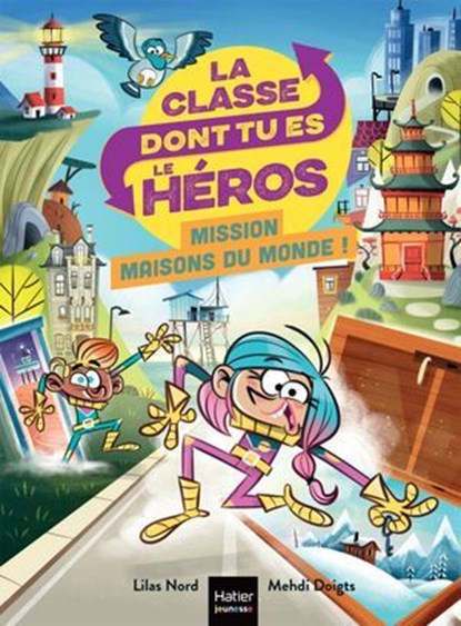 La classe dont tu es le héros - Mission maisons du monde CP/CE1 6/7 ans, Lilas Nord - Ebook - 9782401116634