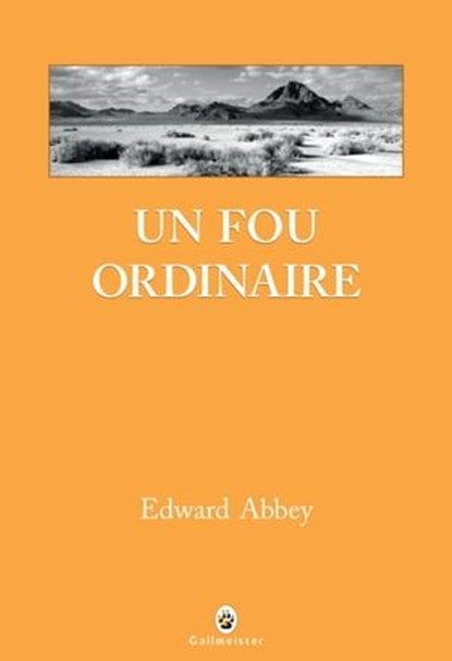 Un fou ordinaire, Edward Abbey - Ebook - 9782404004013
