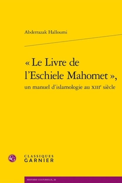 Le Livre de l'Eschiele Mahomet, Un Manuel d'Islamologie Au Xiiie Siecle, Martin Aurell - Paperback - 9782406171874