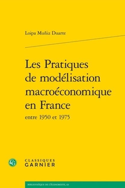 Les Pratiques de Modelisation Macroeconomique En France Entre 1950 Et 1975, Loipa Muniz Duarte - Paperback - 9782406173380