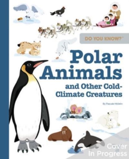 Do You Know?: Polar Animals and Other Cold-Climate Creatures, Pascale Hedelin - Gebonden - 9782408046200