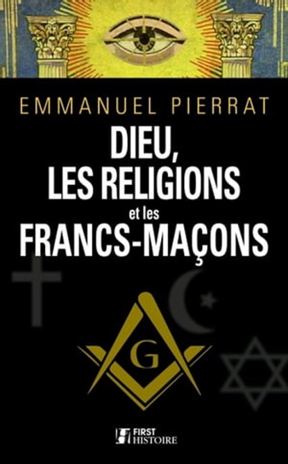 Dieu, la religion et les francs-maçons, Emmanuel Pierrat - Ebook - 9782412015230