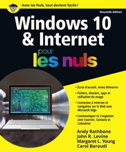 Windows 10 & Internet Pour les Nuls - Nouvelle édition, Andy Rathbone ; John R. Levine ; Margaret Levine Young ; Carol Baroudi - Ebook - 9782412022283