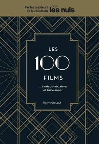 Les 100 films...à découvrir, aimer et faire aimerpour les nuls, Thierry Grillet - Ebook - 9782412037584