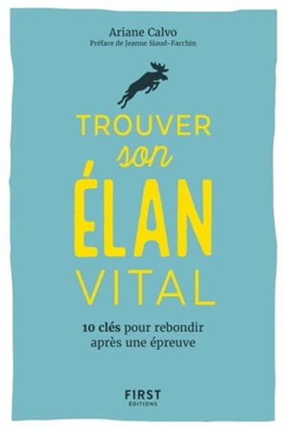 Trouver son élan vital - 10 clés pour rebondir après une épreuvre, Ariane Calvo ; Jeanne Siaud-Facchin - Ebook - 9782412037959