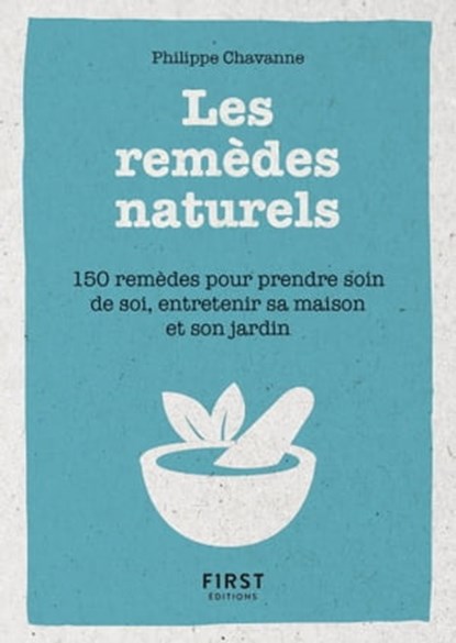 Petit livre de - Les remèdes naturels - 150 remèdes pour prendre soin de soi, entretenir sa maison, Philippe Chavanne - Ebook - 9782412040591