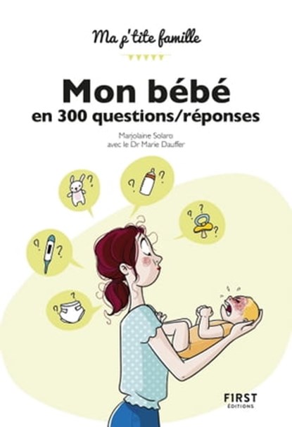 Mon bébé en 300 questions/réponses, Marjolaine Solaro ; Marie Dauffer - Ebook - 9782412042021