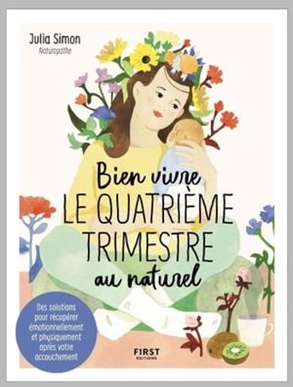 Bien vivre le quatrième trimestre - Des solutions pour récupérer émotionnellement et physiquement après votre accouchement, Julia Simon - Ebook - 9782412052341