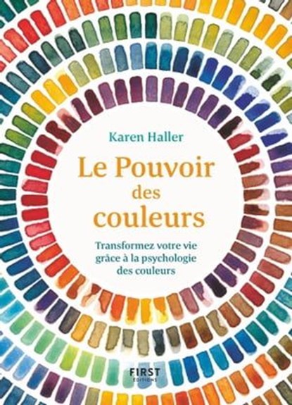 Le Pouvoir des couleurs - Transformez votre vie grâce à la psychologie des couleurs, Karen Haller - Ebook - 9782412053522