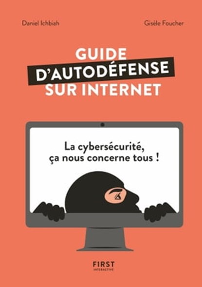 Guide d'autodéfense sur Internet - La cybersécurité ça nous concerne tous !, Gisèle Foucher ; Daniel Ichbiah - Ebook - 9782412056776