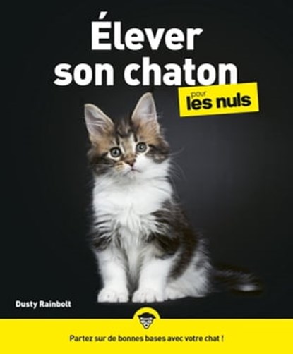 Élever son chaton pour les Nuls, Dusty Rainbolt - Ebook - 9782412057162
