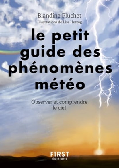 Le petit guide des phénomènes météo - Observer et comprendre le ciel, Blandine Pluchet - Ebook - 9782412072165