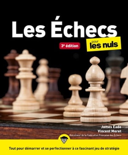 Les Echecs Pour les Nuls, 3e, James Eade ; Vincent Moret - Ebook - 9782412072257