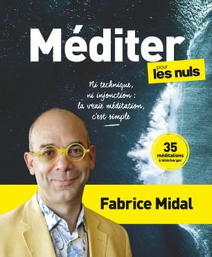 Méditer pour les Nuls - Ni technique, ni injonction : la vraie méditation, c'est simple, Fabrice Midal - Ebook - 9782412079515