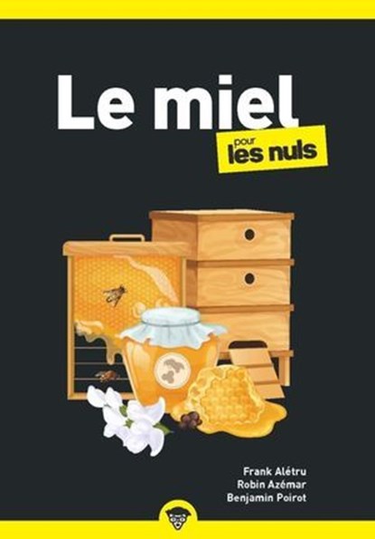 Le miel pour les Nuls, Franck ALETRU ; Benjamin POIROT ; Robin Azémar - Ebook - 9782412080993