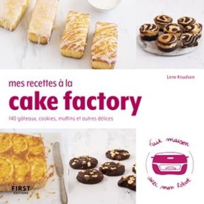 Mes recettes à la cake factory : Livre de cuisine, 140 recettes faciles, recettes salées, desserts maison et pâtisserie, livre de recettes cake factory à réaliser chez soi, Lene Knudsen - Ebook - 9782412081099