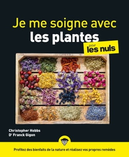 Je me soigne avec les plantes pour les Nuls, grand format, 2e éd, Christopher Hobbs ; Franck Gigon - Ebook - 9782412084175