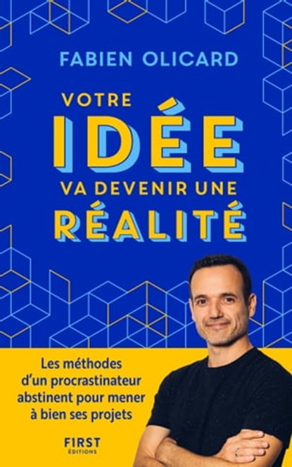 Votre idée va devenir une réalité - Les méthodes d un procrastinateur abstinent pour mener à bien, Fabien Olicard - Ebook - 9782412089156
