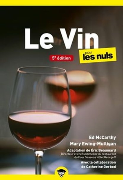 Le Vin pour les Nuls, poche 5e éd, Catherine Gerbod ; Éric Beaumard ; Ed McCarthy ; Mary Ewing-Mulligan - Ebook - 9782412090893