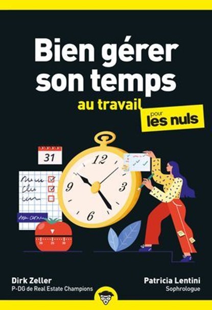 Bien gérer son temps au travail pour les Nuls, poche, 2e éd, Dirk Zeller ; Patricia Lentini - Ebook - 9782412098233