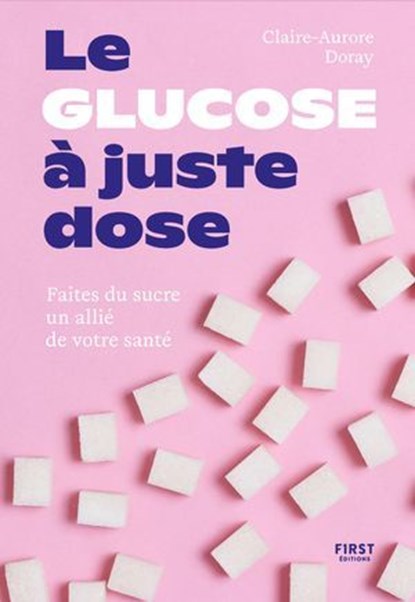 Le glucose à juste dose, Claire-Aurore Doray - Ebook - 9782412100837