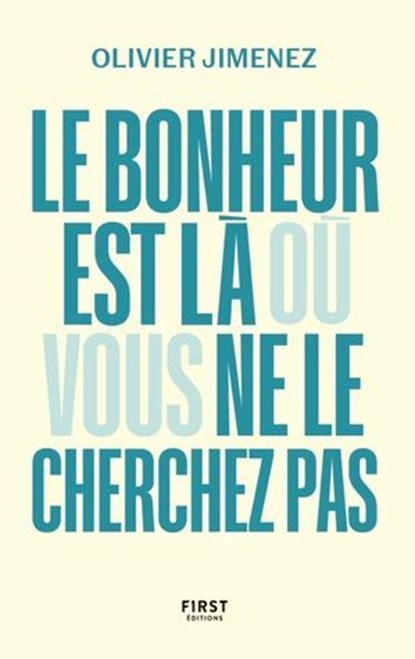 Le bonheur est là où vous ne le cherchez pas, Olivier Jimenez - Ebook - 9782412101896