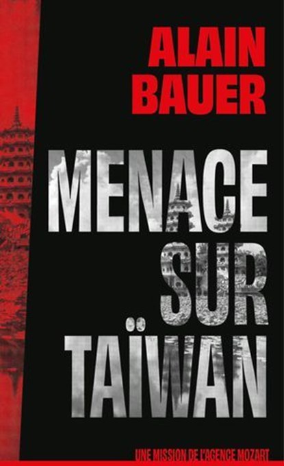 Menace sur Taïwan, une mission de l'agence Mozart - roman, Chine, guerre, Alain Bauer - Ebook - 9782412103869