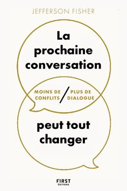 La prochaine conversation peut tout changer - Moins de conflits, plus de dialogue, Jefferson Fisher - Ebook - 9782412104156