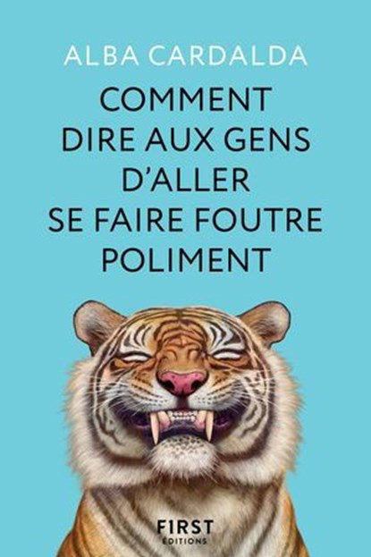 Comment dire aux gens d'aller se faire foutre poliment, Alba Cardalda - Ebook - 9782412106518