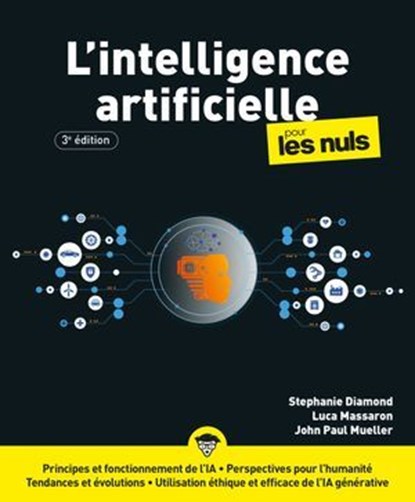 L'Intelligence artificielle pour les Nuls - 3e édition, Stephanie Diamond ; Luca Massaron ; John Paul Mueller - Ebook - 9782412106747